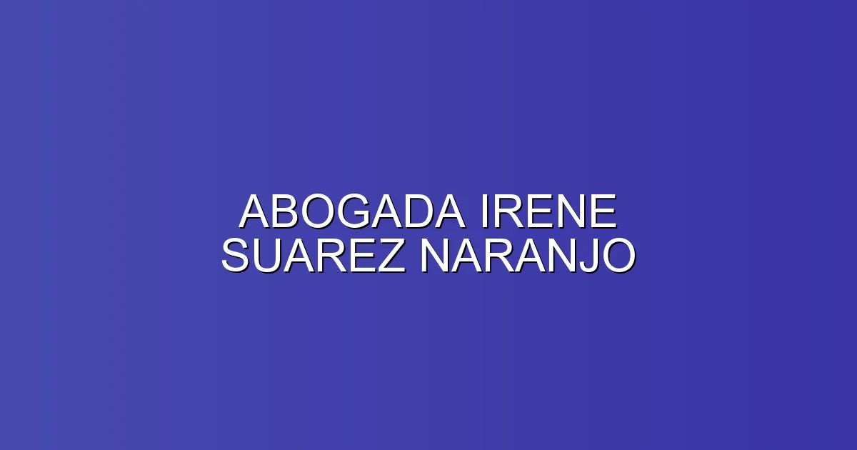 ABOGADA IRENE SUAREZ NARANJO en Las Palmas de Gran Canaria: Abogado de derecho de familia