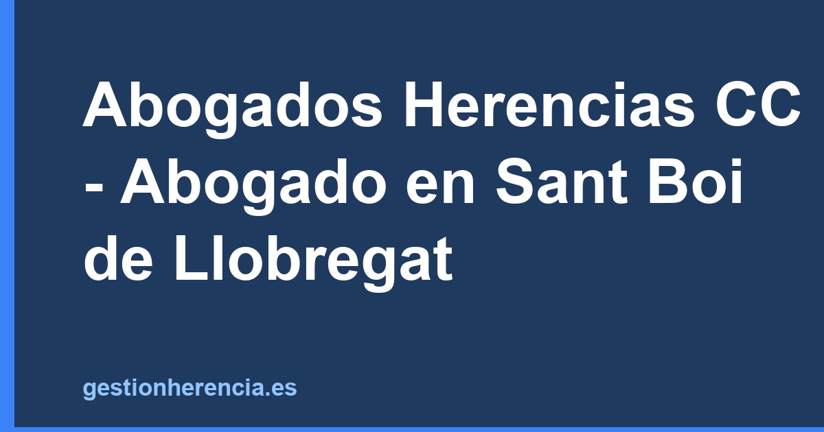 Abogados Herencias CC - Abogado en Sant Boi de Llobregat