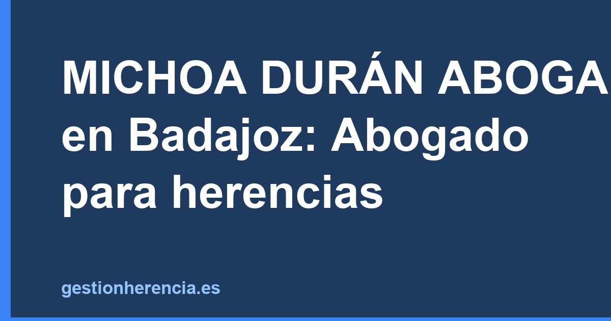 Abogados para herencias en Badajoz: los mejores de 2026 (Página 2)