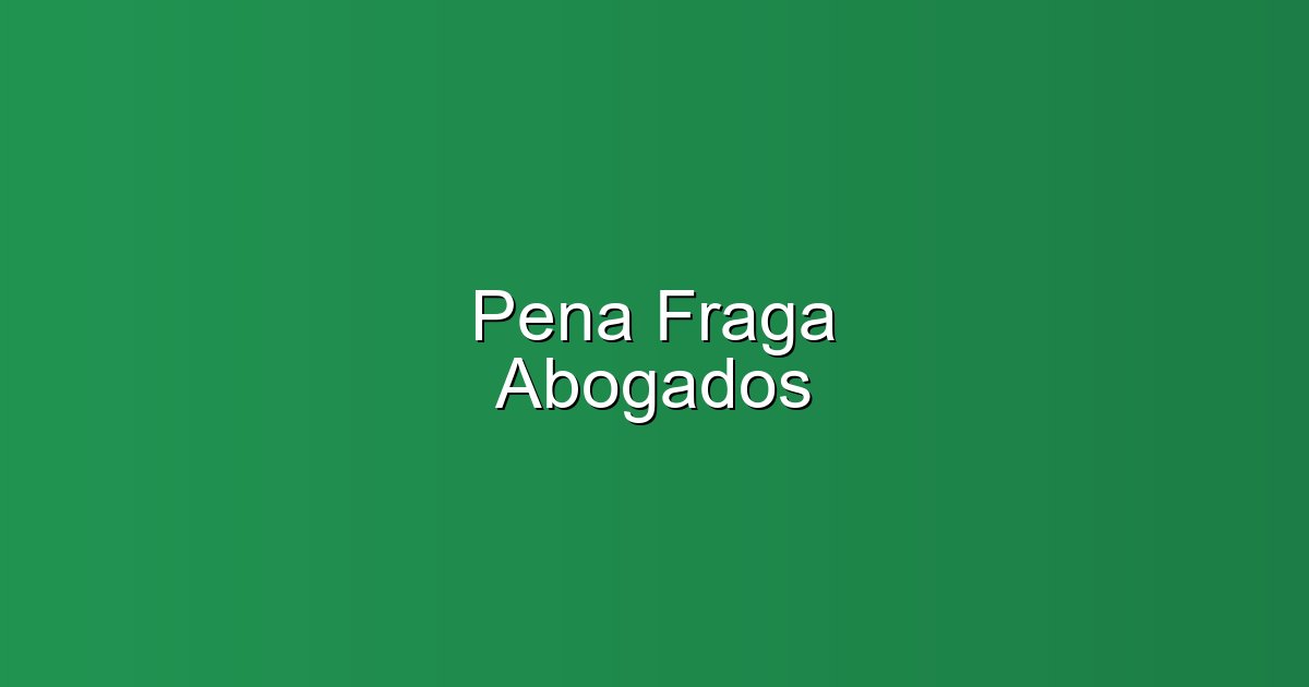 Pena Fraga Abogados - Abogado en Vigo